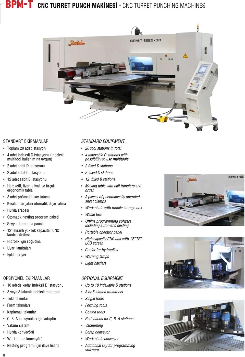 program paketi Seyyar kumanda paneli 12 ekranl yüksek kapasiteli CNC kontrol ünitesi Hidrolik için soğutma Uyar lambalar Iş kl bariyer STANDARD EQUIPMENT 20 tool stations in total 4 indexable D