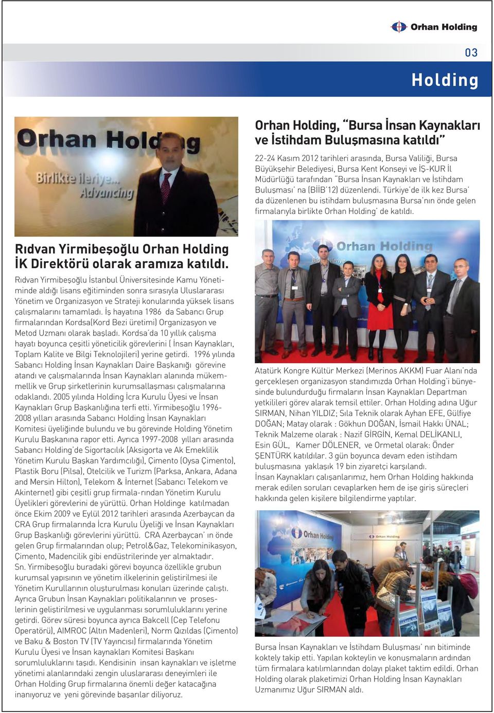 Türkiye de ilk kez Bursa da düzenlenen bu istihdam buluflmas na Bursa n n önde gelen firmalar yla birlikte Orhan Holding de kat ld.