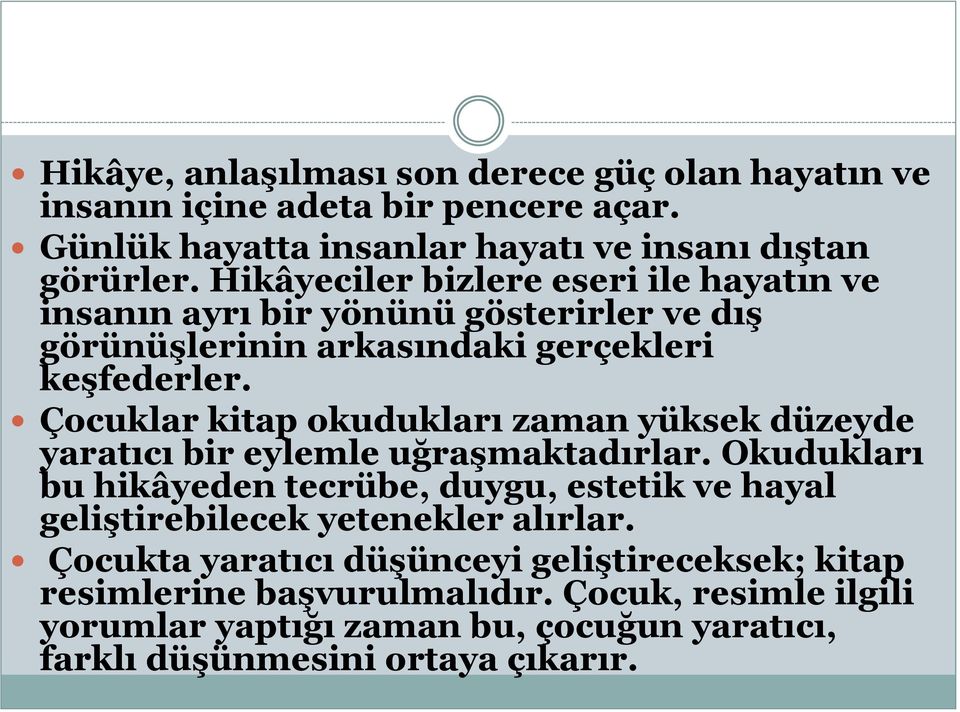 Çocuklar kitap okudukları zaman yüksek düzeyde yaratıcı bir eylemle uğraşmaktadırlar.