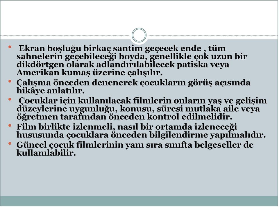 Çocuklar için kullanılacak filmlerin onların yaş ve gelişim düzeylerine uygunluğu, konusu, süresi mutlaka aile veya öğretmen tarafından önceden