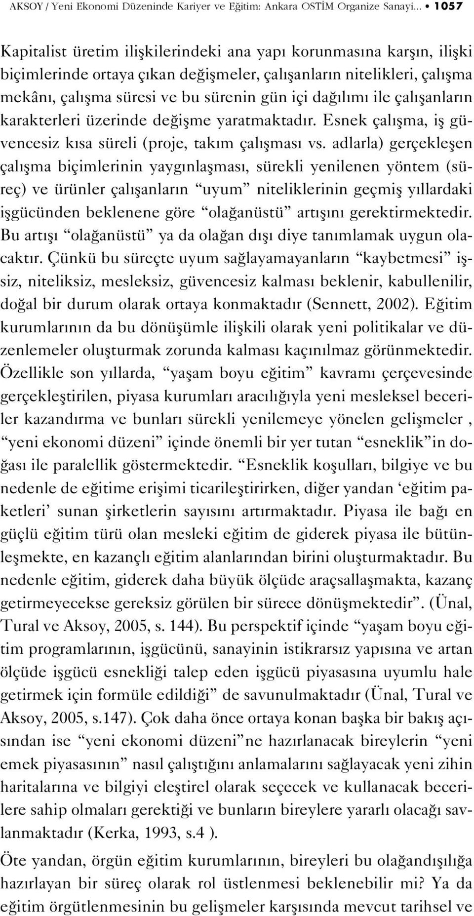 da l m ile çal flanlar n karakterleri üzerinde de iflme yaratmaktad r. Esnek çal flma, ifl güvencesiz k sa süreli (proje, tak m çal flmas vs.