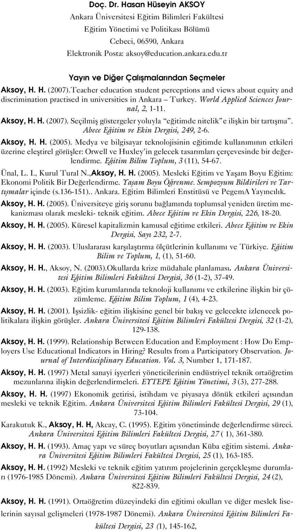 Teacher education student perceptions and views about equity and discrimination practised in universities in Ankara Turkey. World Applied Sciences Journal, 2, 1-11. Aksoy, H. H. (2007).