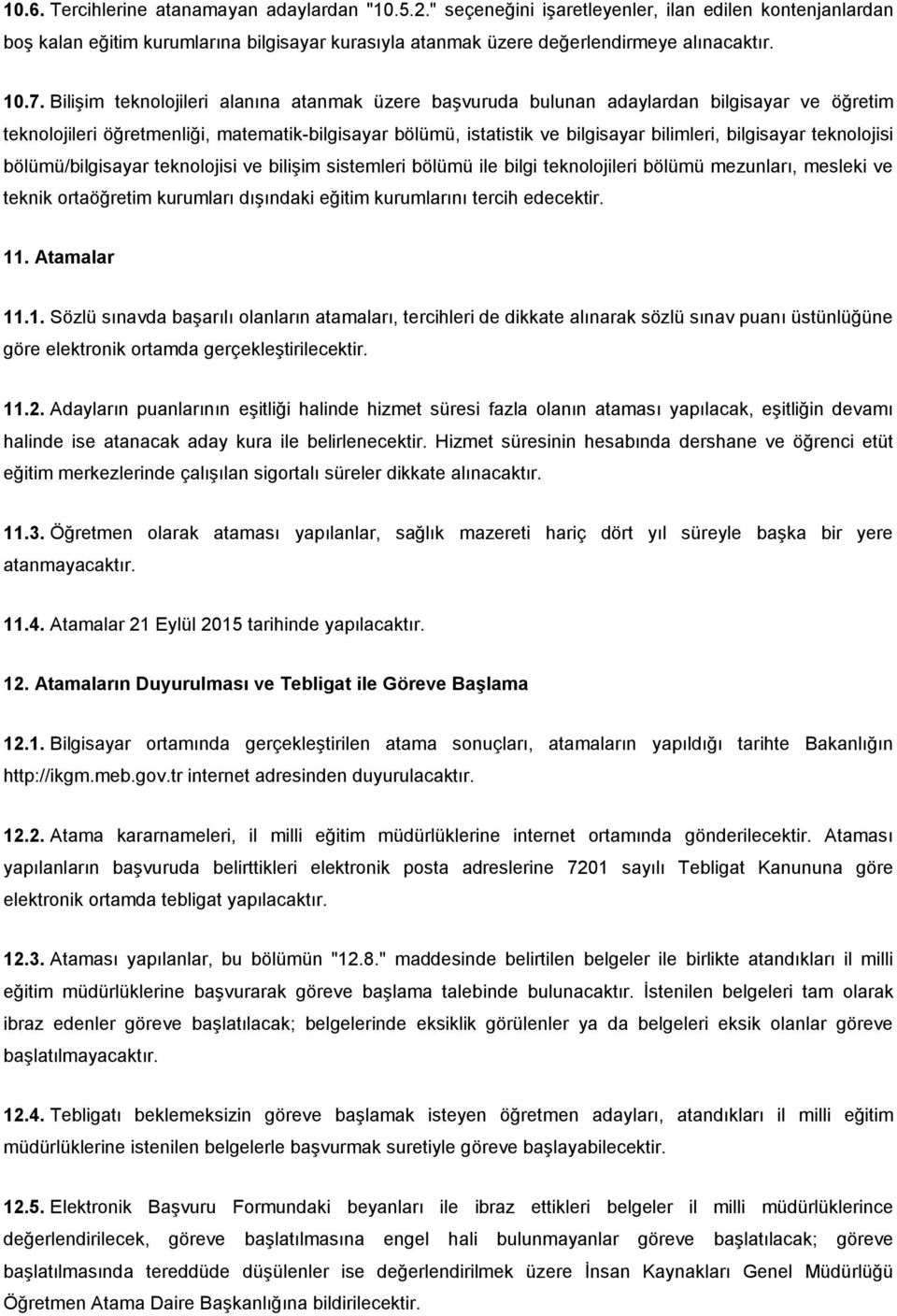 bilgisayar teknolojisi bölümü/bilgisayar teknolojisi ve bilişim sistemleri bölümü ile bilgi teknolojileri bölümü mezunları, mesleki ve teknik ortaöğretim kurumları dışındaki eğitim kurumlarını tercih