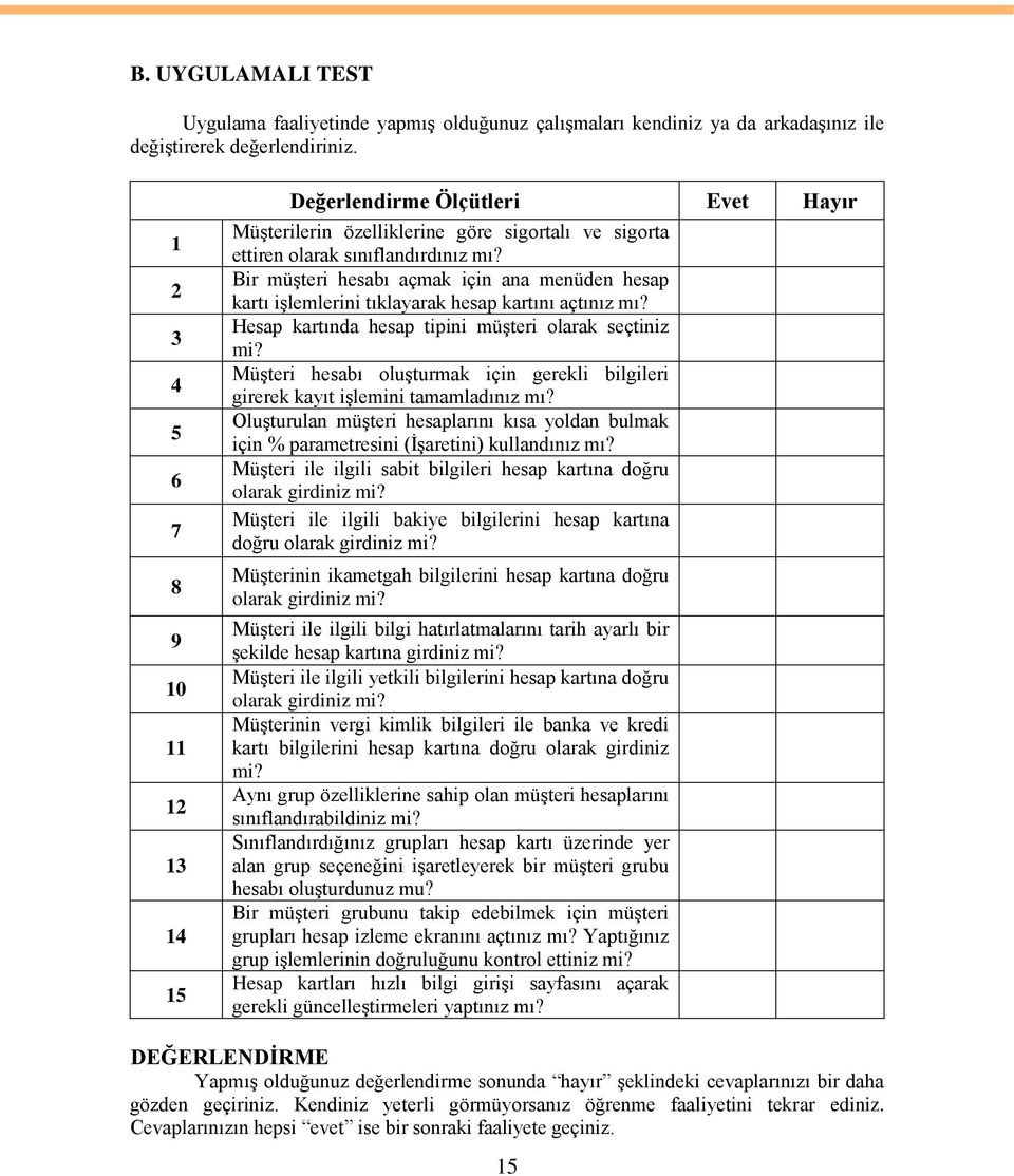 Bir müģteri hesabı açmak için ana menüden hesap kartı iģlemlerini tıklayarak hesap kartını açtınız mı? Hesap kartında hesap tipini müģteri olarak seçtiniz mi?