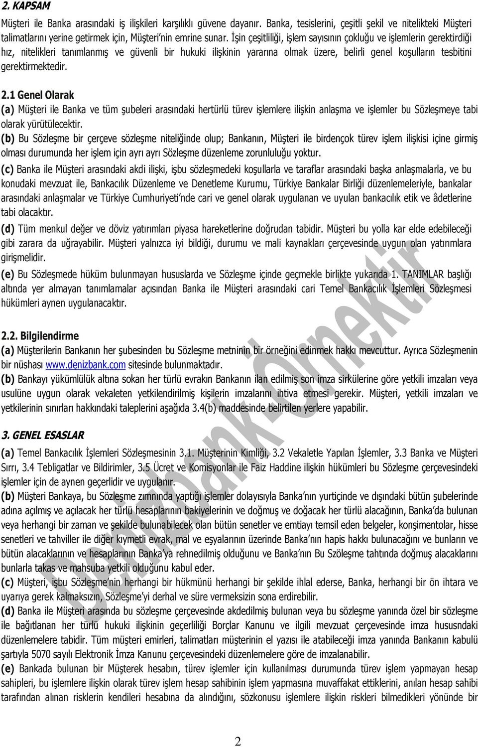 gerektirmektedir. 2.1 Genel Olarak (a) Müşteri ile Banka ve tüm şubeleri arasındaki hertürlü türev işlemlere ilişkin anlaşma ve işlemler bu Sözleşmeye tabi olarak yürütülecektir.