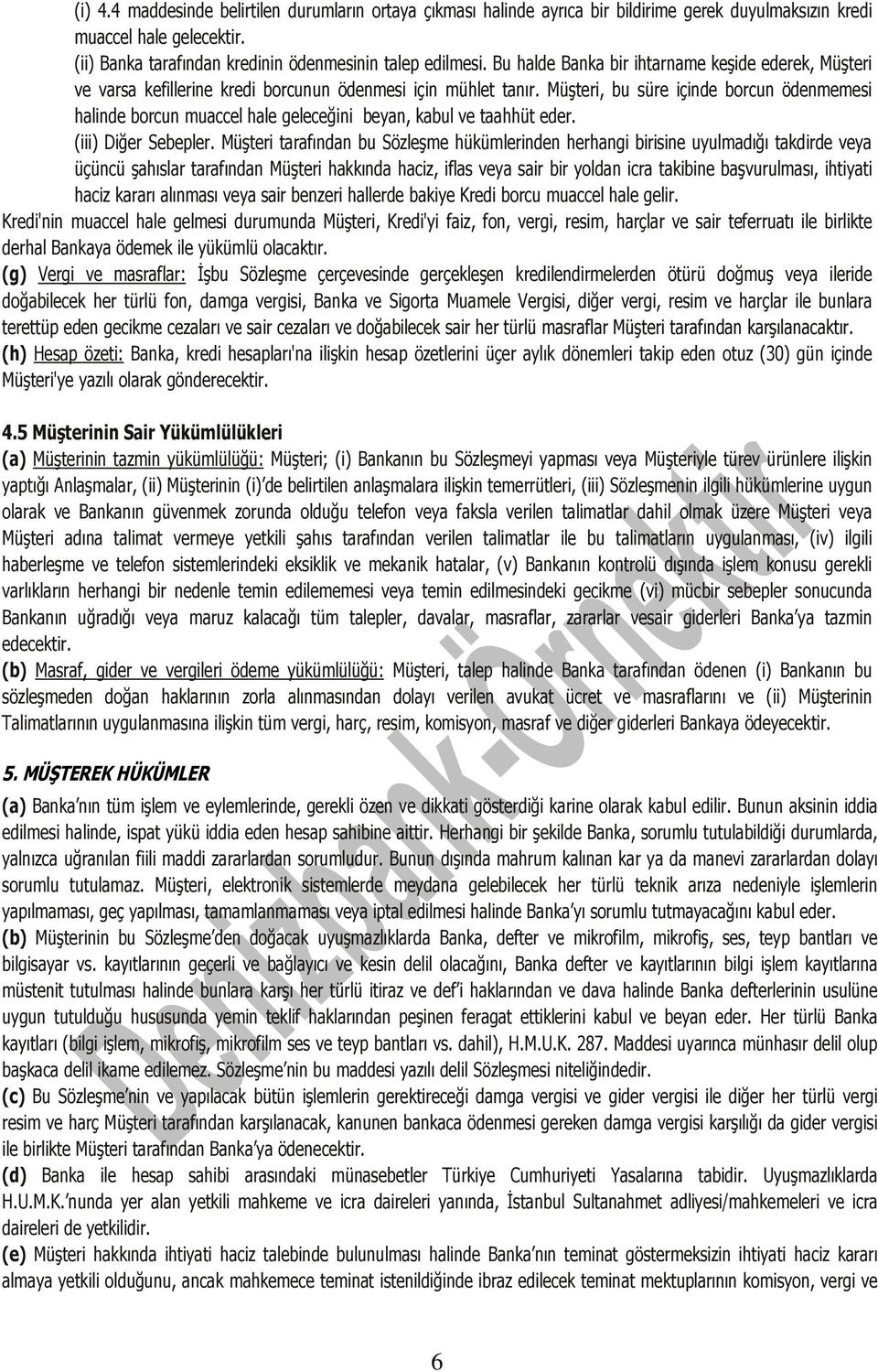 Müşteri, bu süre içinde borcun ödenmemesi halinde borcun muaccel hale geleceğini beyan, kabul ve taahhüt eder. (iii) Diğer Sebepler.