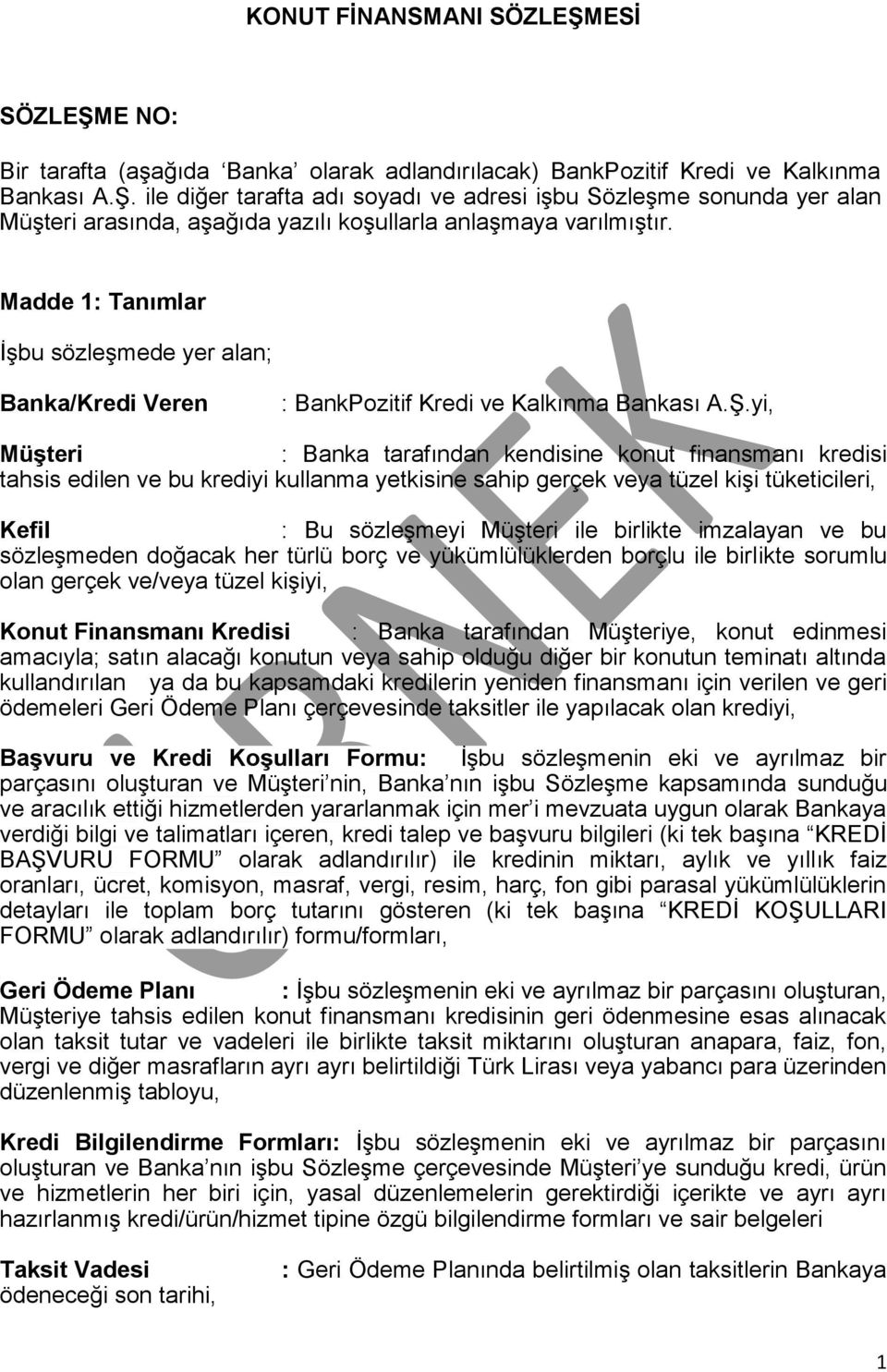 yi, Müşteri : Banka tarafından kendisine konut finansmanı kredisi tahsis edilen ve bu krediyi kullanma yetkisine sahip gerçek veya tüzel kişi tüketicileri, Kefil : Bu sözleşmeyi Müşteri ile birlikte