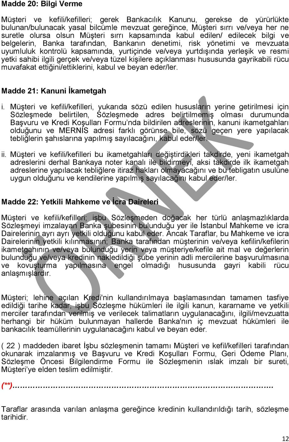 yerleşik ve resmi yetki sahibi ilgili gerçek ve/veya tüzel kişilere açıklanması hususunda gayrikabili rücu muvafakat ettiğini/ettiklerini, kabul ve beyan eder/ler. Madde 21: Kanuni İkametgah i.