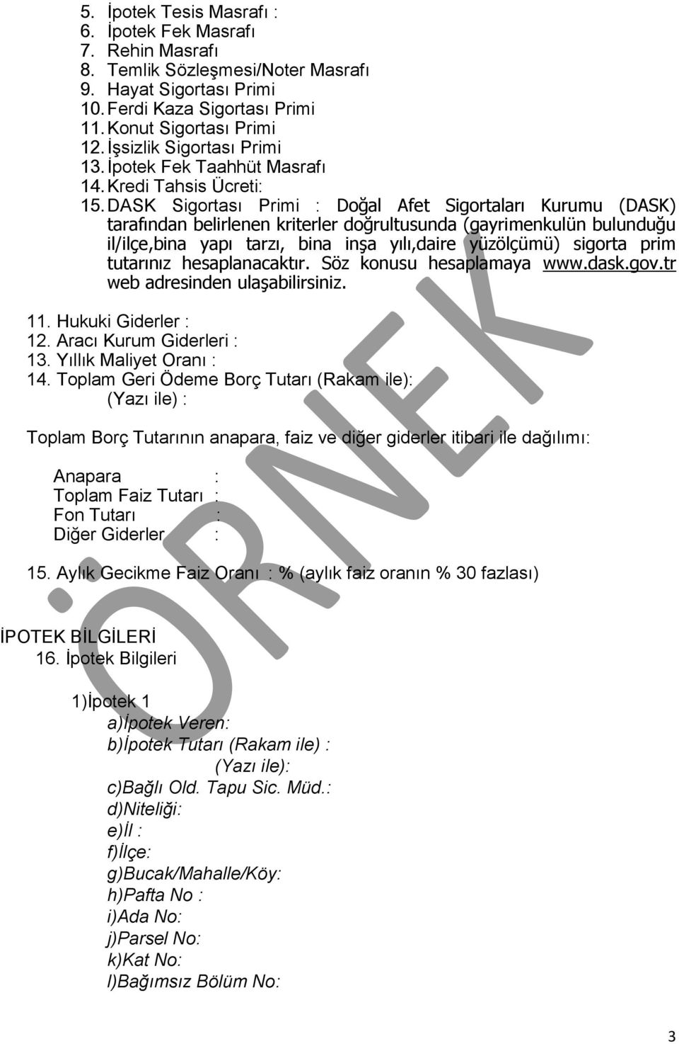 DASK Sigortası Primi : Doğal Afet Sigortaları Kurumu (DASK) tarafından belirlenen kriterler doğrultusunda (gayrimenkulün bulunduğu il/ilçe,bina yapı tarzı, bina inşa yılı,daire yüzölçümü) sigorta