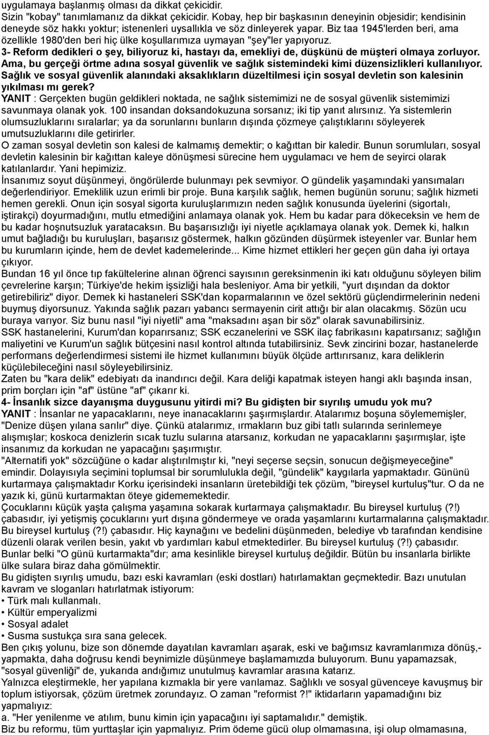 Biz taa 1945'lerden beri, ama özellikle 1980'den beri hiç ülke koşullarımıza uymayan "şey"ler yapıyoruz.