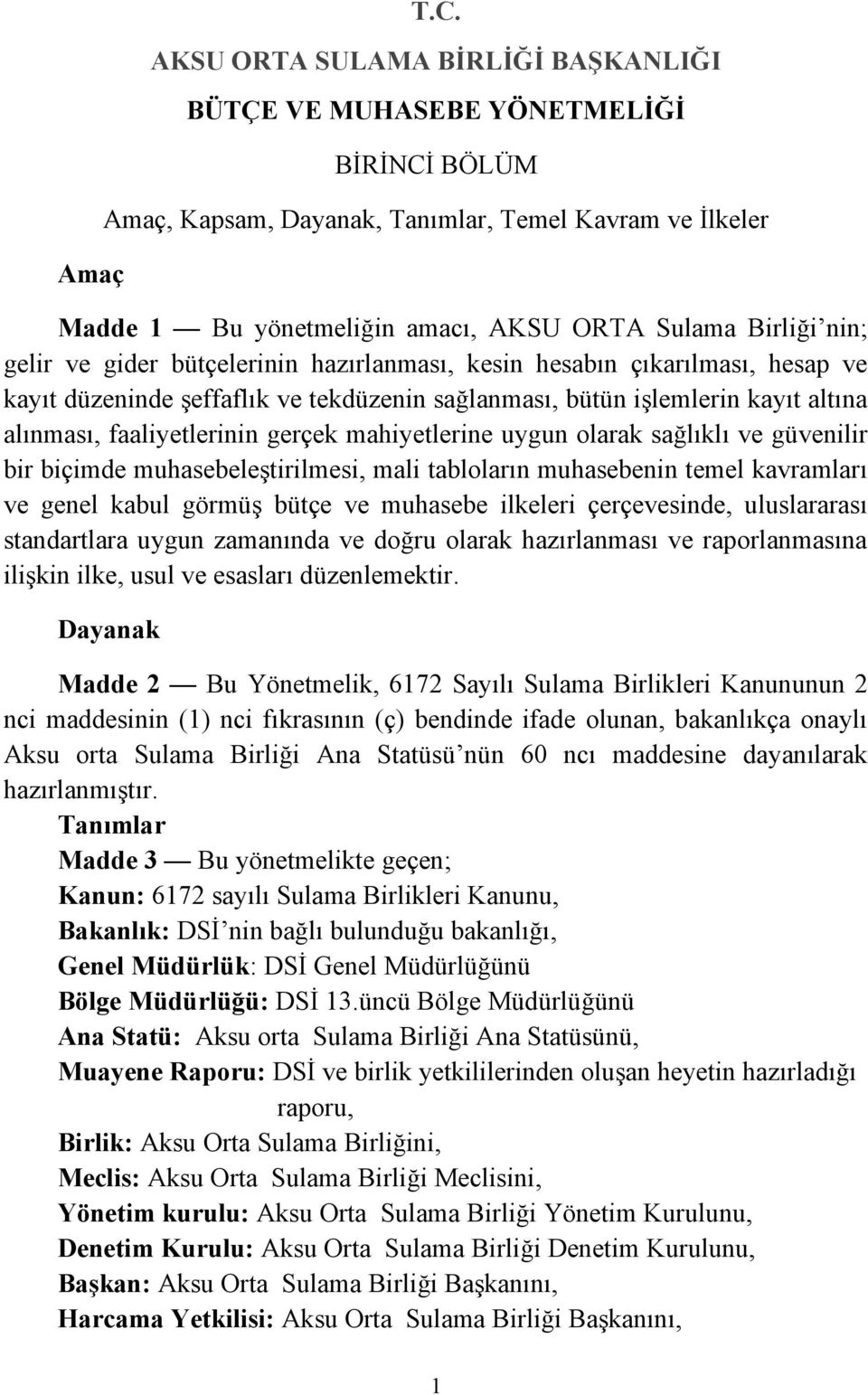 gelir ve gider bütçelerinin hazırlanması, kesin hesabın çıkarılması, hesap ve kayıt düzeninde şeffaflık ve tekdüzenin sağlanması, bütün işlemlerin kayıt altına alınması, faaliyetlerinin gerçek