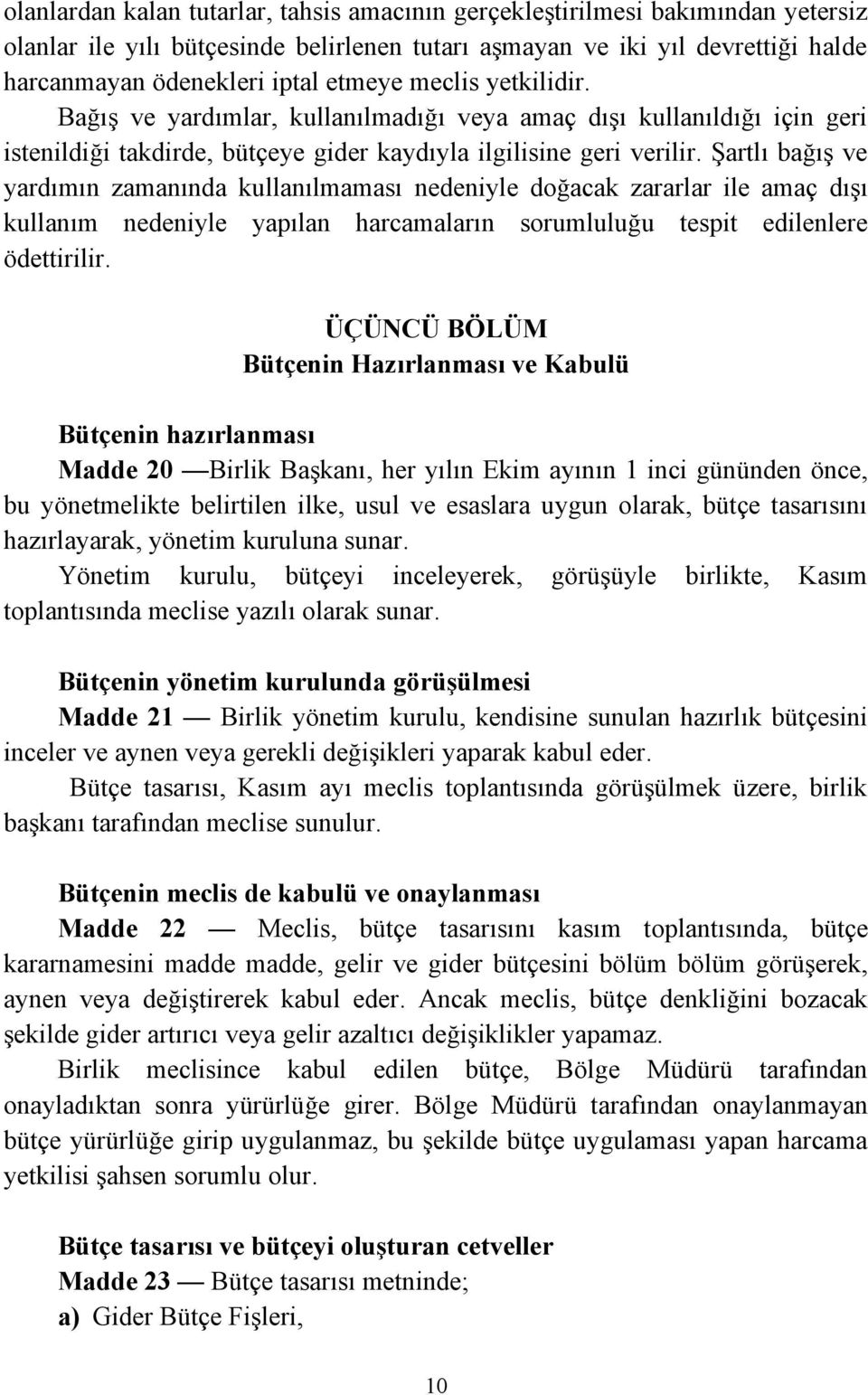 Şartlı bağış ve yardımın zamanında kullanılmaması nedeniyle doğacak zararlar ile amaç dışı kullanım nedeniyle yapılan harcamaların sorumluluğu tespit edilenlere ödettirilir.