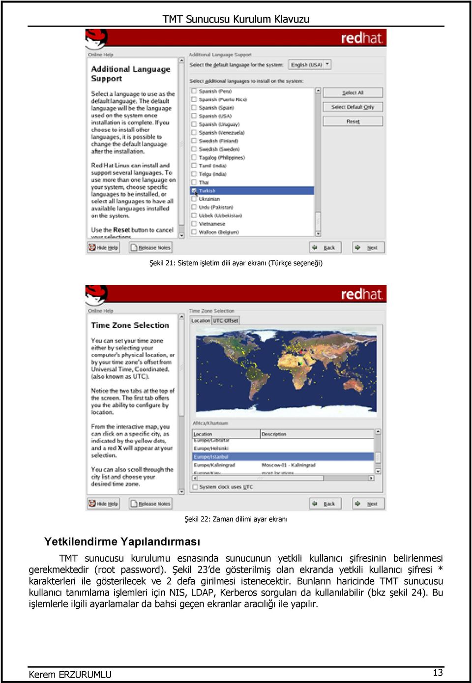 Şekil 23 de gösterilmiş olan ekranda yetkili kullanıcı şifresi * karakterleri ile gösterilecek ve 2 defa girilmesi istenecektir.