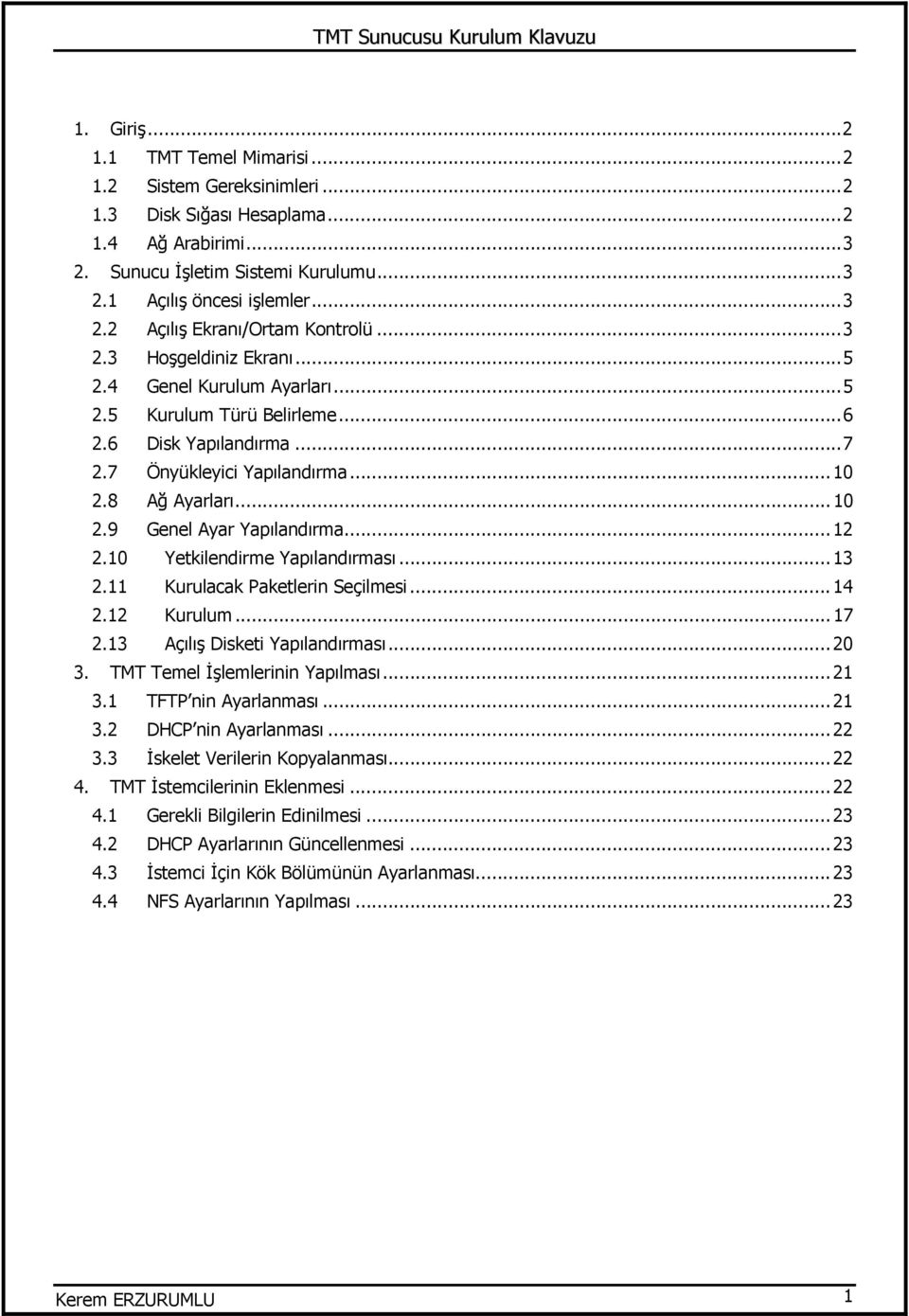 ..12 2.10 Yetkilendirme Yapılandırması...13 2.11 Kurulacak Paketlerin Seçilmesi...14 2.12 Kurulum... 17 2.13 Açılış Disketi Yapılandırması...20 3. TMT Temel İşlemlerinin Yapılması...21 3.
