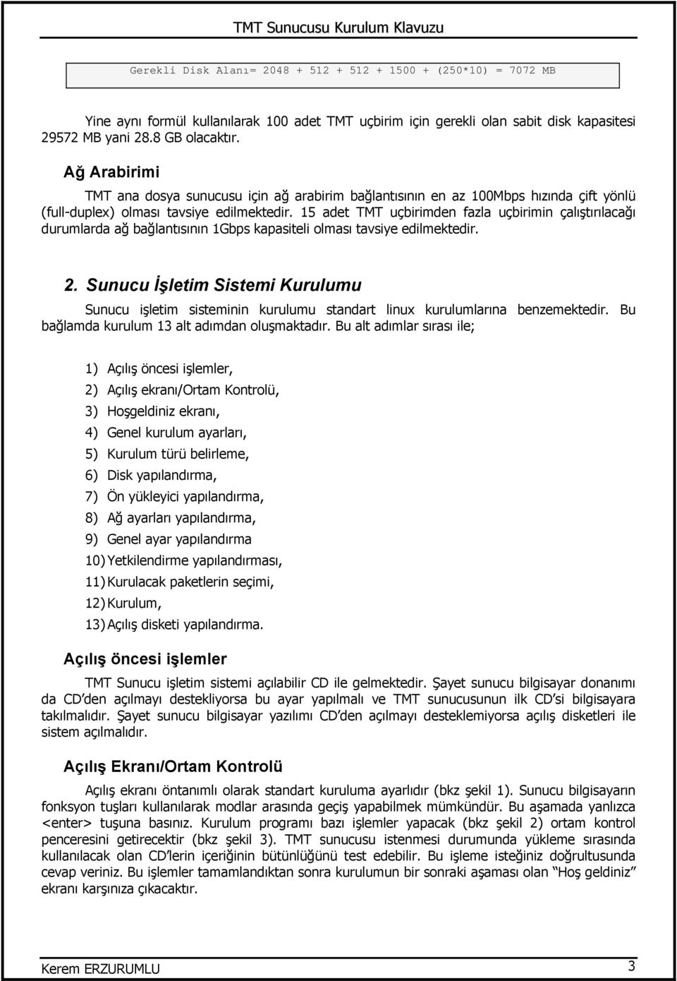 15 adet TMT uçbirimden fazla uçbirimin çalıştırılacağı durumlarda ağ bağlantısının 1Gbps kapasiteli olması tavsiye edilmektedir. 2.