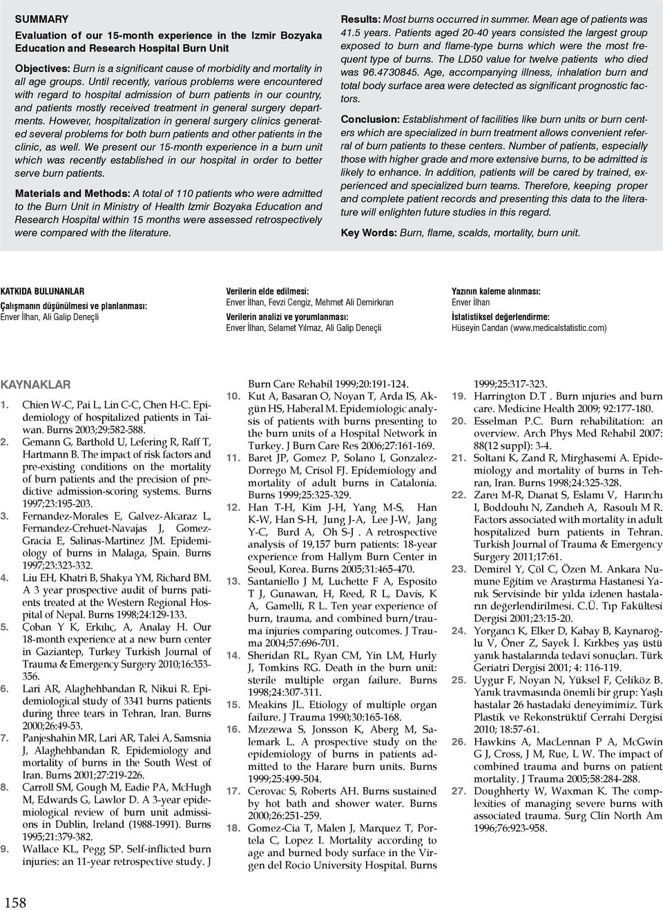 However, hospitalization in general surgery clinics generated several problems for both burn patients and other patients in the clinic, as well.