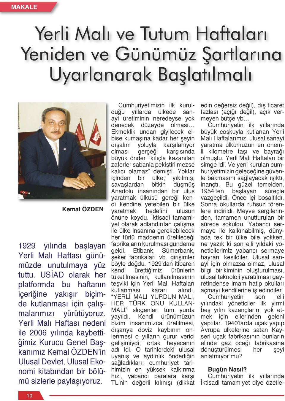 Yerli Malı Haftası nedeni ile 2006 yılında kaybettiğimiz Kurucu Genel Başkanımız Kemal ÖZDEN in Ulusal Devlet, Ulusal Ekonomi kitabından bir bölümü sizlerle paylaşıyoruz.