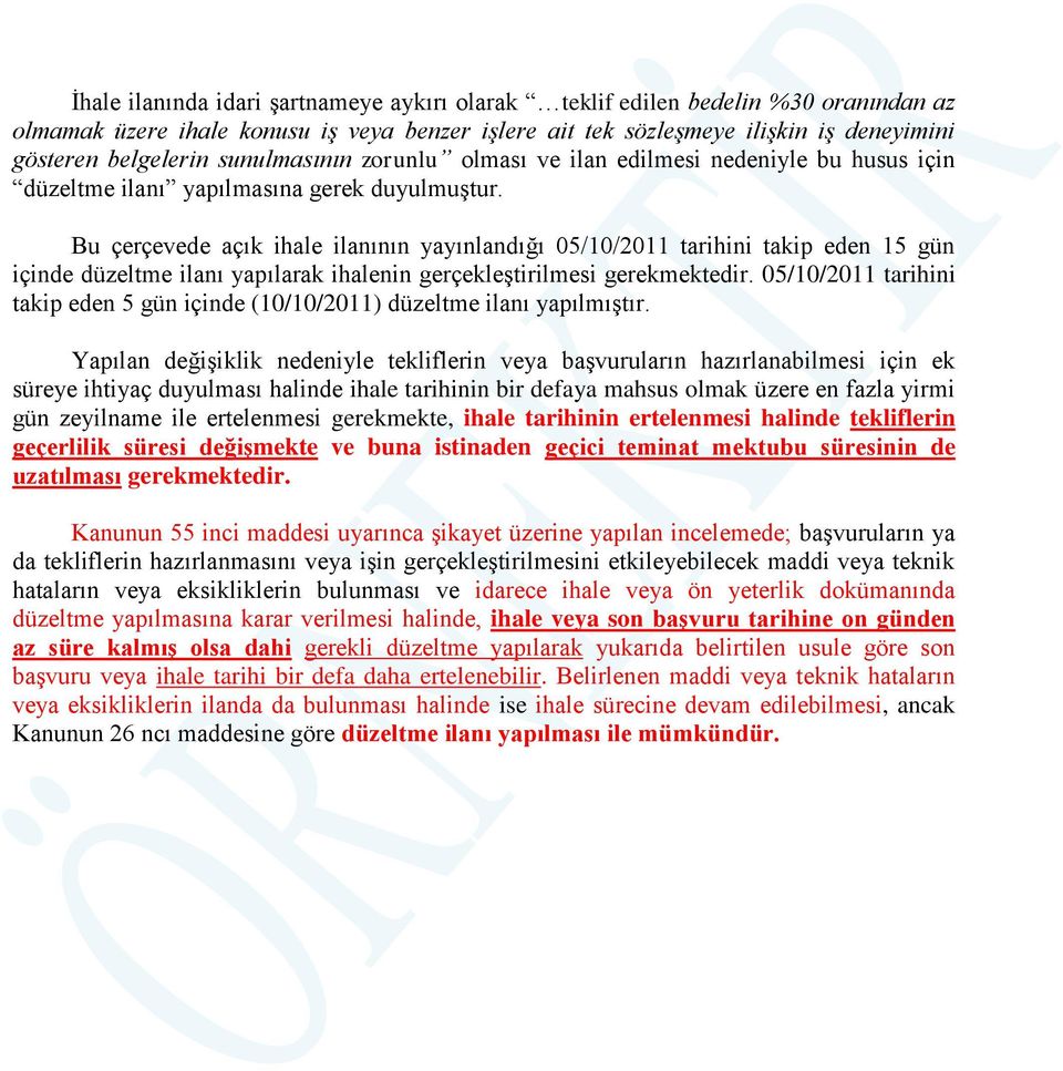 Bu çerçevede açık ihale ilanının yayınlandığı 05/10/2011 tarihini takip eden 15 gün içinde düzeltme ilanı yapılarak ihalenin gerçekleştirilmesi gerekmektedir.