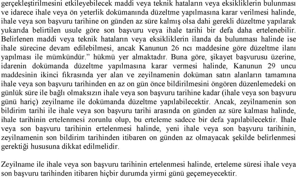 Belirlenen maddi veya teknik hataların veya eksikliklerin ilanda da bulunması halinde ise ihale sürecine devam edilebilmesi, ancak Kanunun 26 ncı maddesine göre düzeltme ilanı yapılması ile mümkündür.