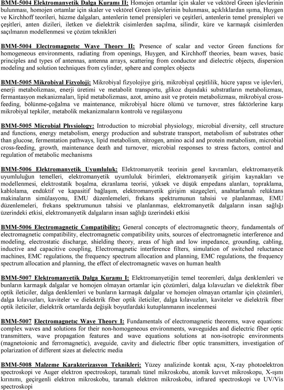 silindir, küre ve karmaşık cisimlerden saçılmanın modellenmesi ve çözüm teknikleri BMM-5004 Electromagnetıc Wave Theory II: Presence of scalar and vector Green functions for homogeneous environments,