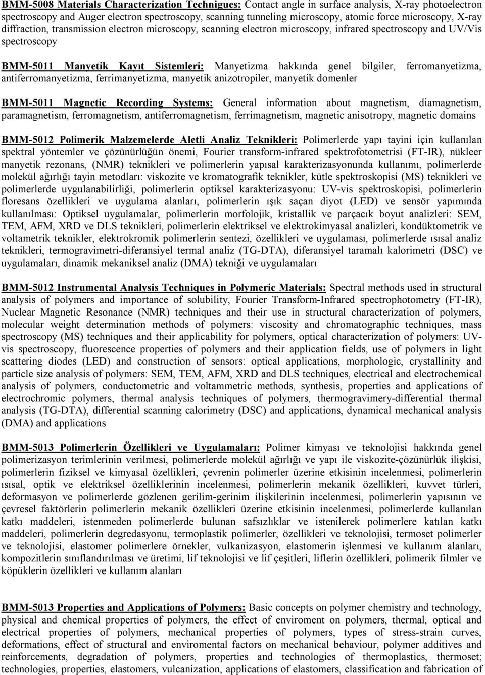 genel bilgiler, ferromanyetizma, antiferromanyetizma, ferrimanyetizma, manyetik anizotropiler, manyetik domenler BMM-5011 Magnetic Recording Systems: General information about magnetism,