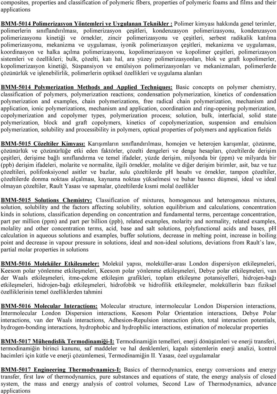 çeşitleri, serbest radikalik katılma polimerizasyonu, mekanizma ve uygulaması, iyonik polimerizasyon çeşitleri, mekanizma ve uygulaması, koordinasyon ve halka açılma polimerizasyonu, kopolimerizasyon