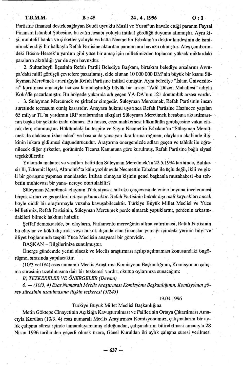 Ateş çemberindeki Bosna-Hersek'e yardım gibi yüce bir amaç için milletimizden toplanan yüksek miktardaki paraların akıtıldığı yer de aynı havuzdur. 2.