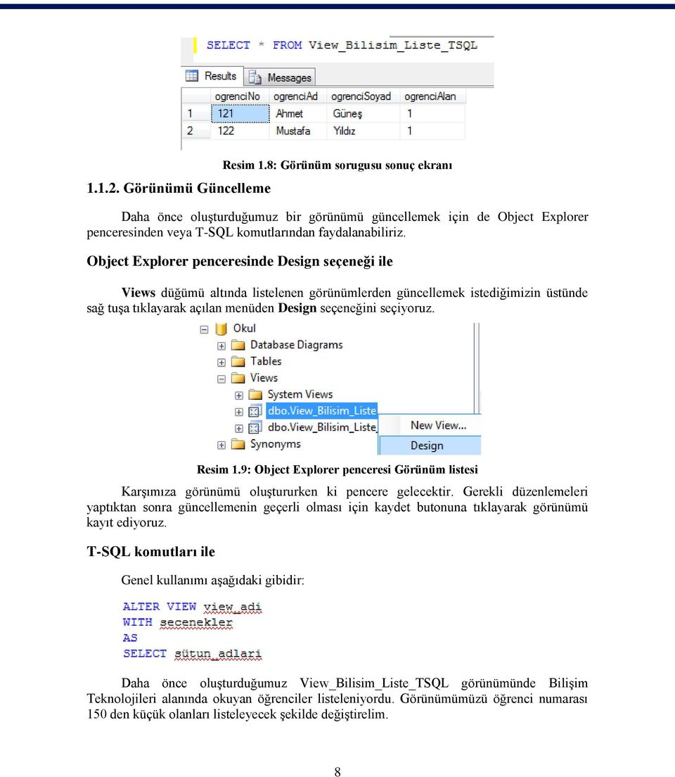 Resim 1.9: Object Explorer penceresi Görünüm listesi Karşımıza görünümü oluştururken ki pencere gelecektir.