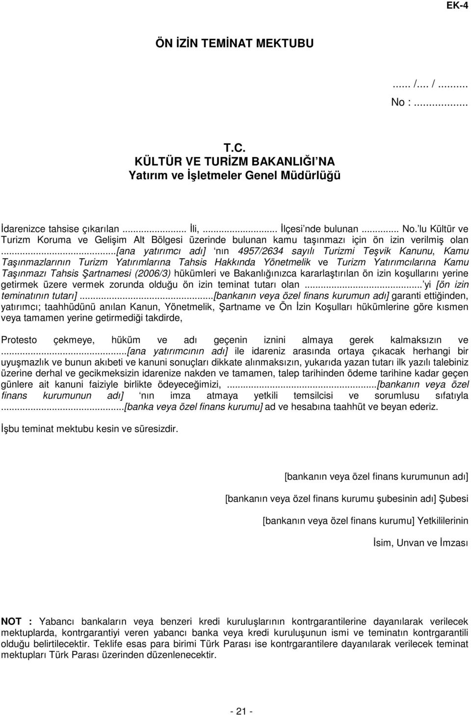 (2006/3) hükümleri ve Bakanlığınızca kararlaştırılan ön izin koşullarını yerine getirmek üzere vermek zorunda olduğu ön izin teminat tutarı olan... yi [ön izin teminatının tutarı].