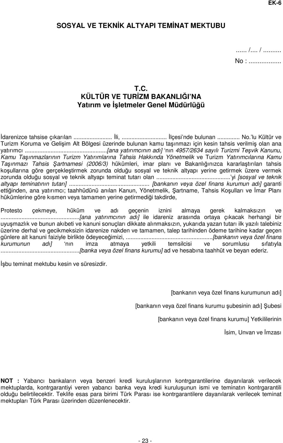 ..[ana yatırımcının adı] nın 4957/2634 sayılı Turizmi Teşvik Kanunu, Kamu Taşınmazlarının Turizm Yatırımlarına Tahsis Hakkında Yönetmelik ve Turizm Yatırımcılarına Kamu Taşınmazı Tahsis Şartnamesi