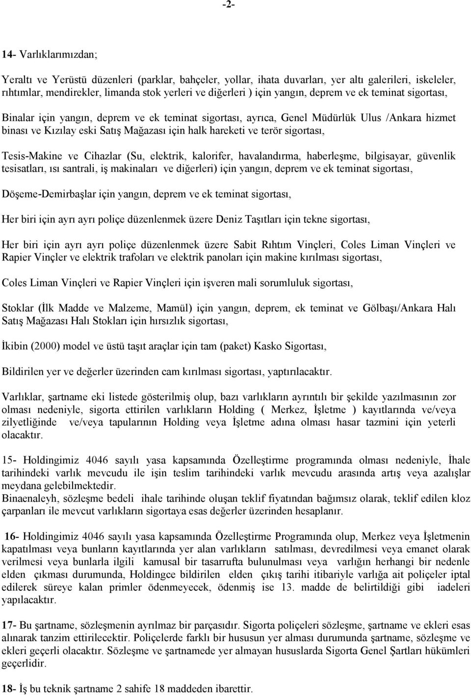 terör sigortası, Tesis-Makine ve Cihazlar (Su, elektrik, kalorifer, havalandırma, haberleşme, bilgisayar, güvenlik tesisatları, ısı santrali, iş makinaları ve diğerleri) için yangın, deprem ve ek