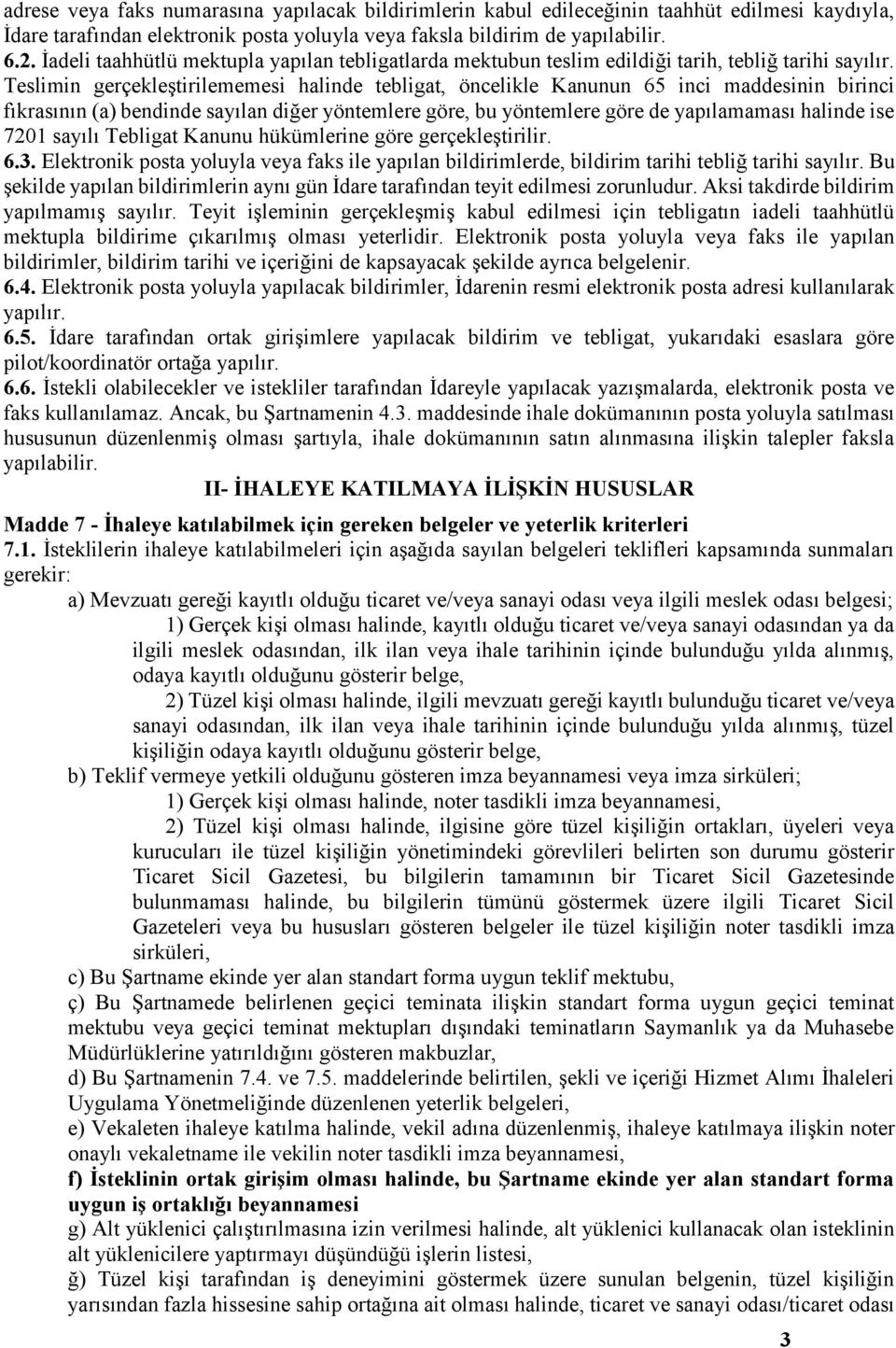 Teslimin gerçekleştirilememesi halinde tebligat, öncelikle Kanunun 65 inci maddesinin birinci fıkrasının (a) bendinde sayılan diğer yöntemlere göre, bu yöntemlere göre de yapılamaması halinde ise