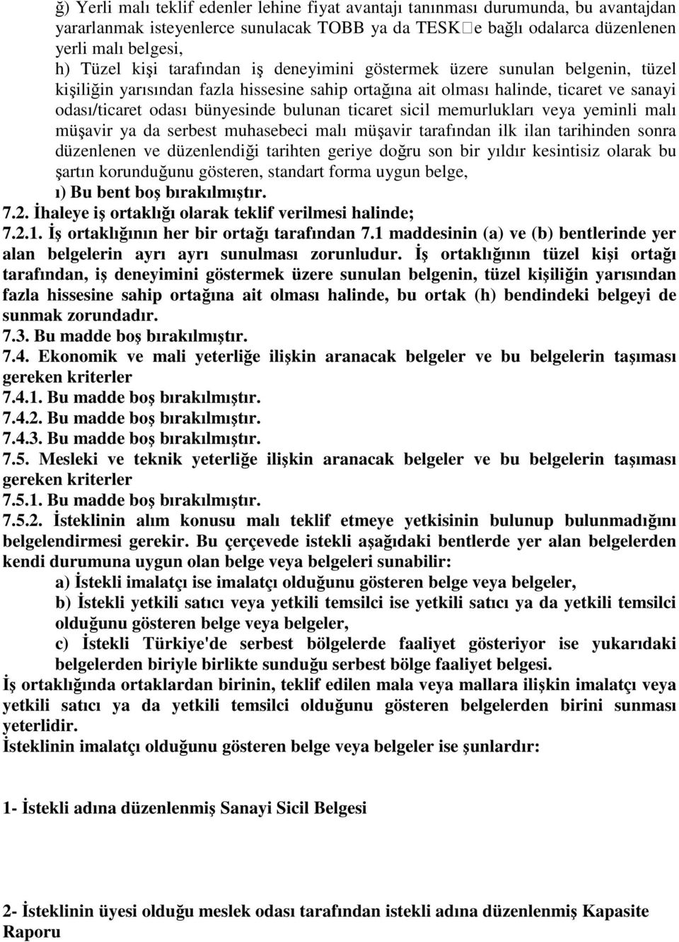 ticaret sicil memurlukları veya yeminli malı müşavir ya da serbest muhasebeci malı müşavir tarafından ilk ilan tarihinden sonra düzenlenen ve düzenlendiği tarihten geriye doğru son bir yıldır