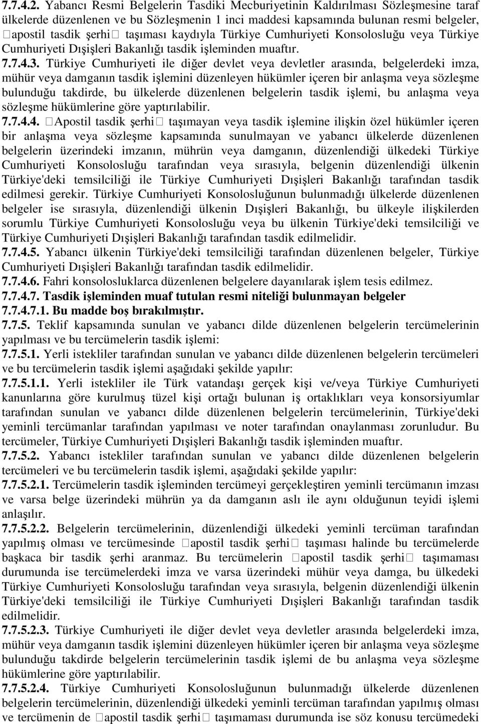 kaydıyla Türkiye Cumhuriyeti Konsolosluğu veya Türkiye Cumhuriyeti Dışişleri Bakanlığı tasdik işleminden muaftır. 7.7.4.3.