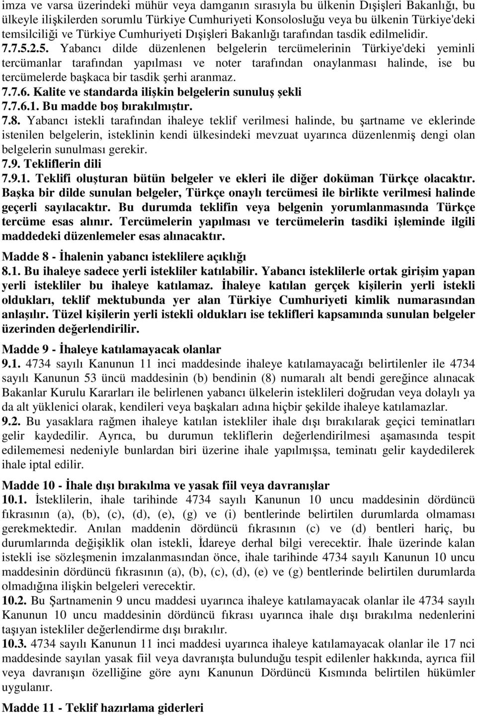 2.5. Yabancı dilde düzenlenen belgelerin tercümelerinin Türkiye'deki yeminli tercümanlar tarafından yapılması ve noter tarafından onaylanması halinde, ise bu tercümelerde başkaca bir tasdik şerhi