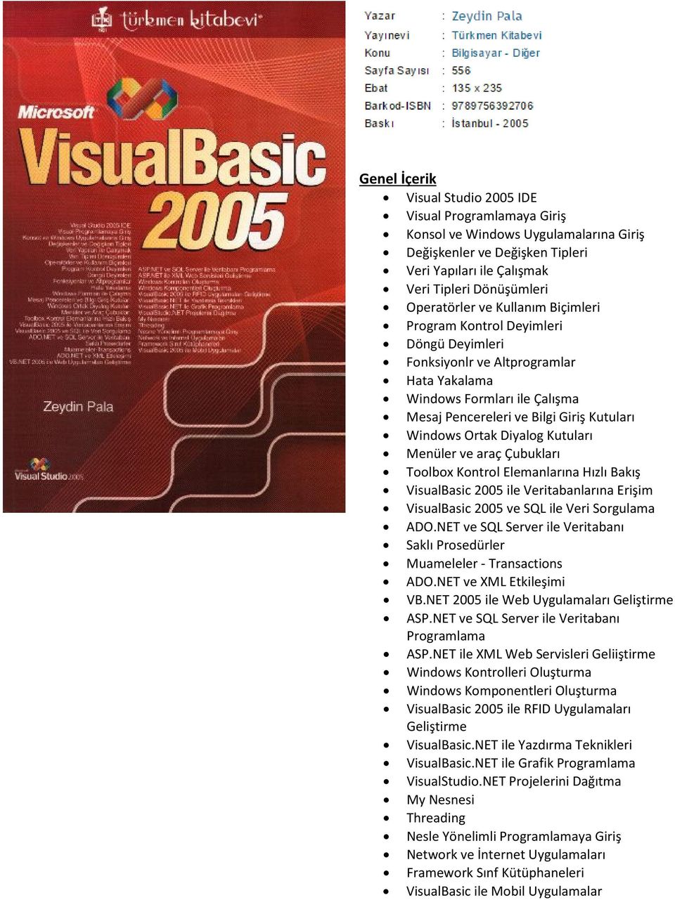 Kutuları Menüler ve araç Çubukları Toolbox Kontrol Elemanlarına Hızlı Bakış VisualBasic 2005 ile Veritabanlarına Erişim VisualBasic 2005 ve SQL ile Veri Sorgulama ADO.
