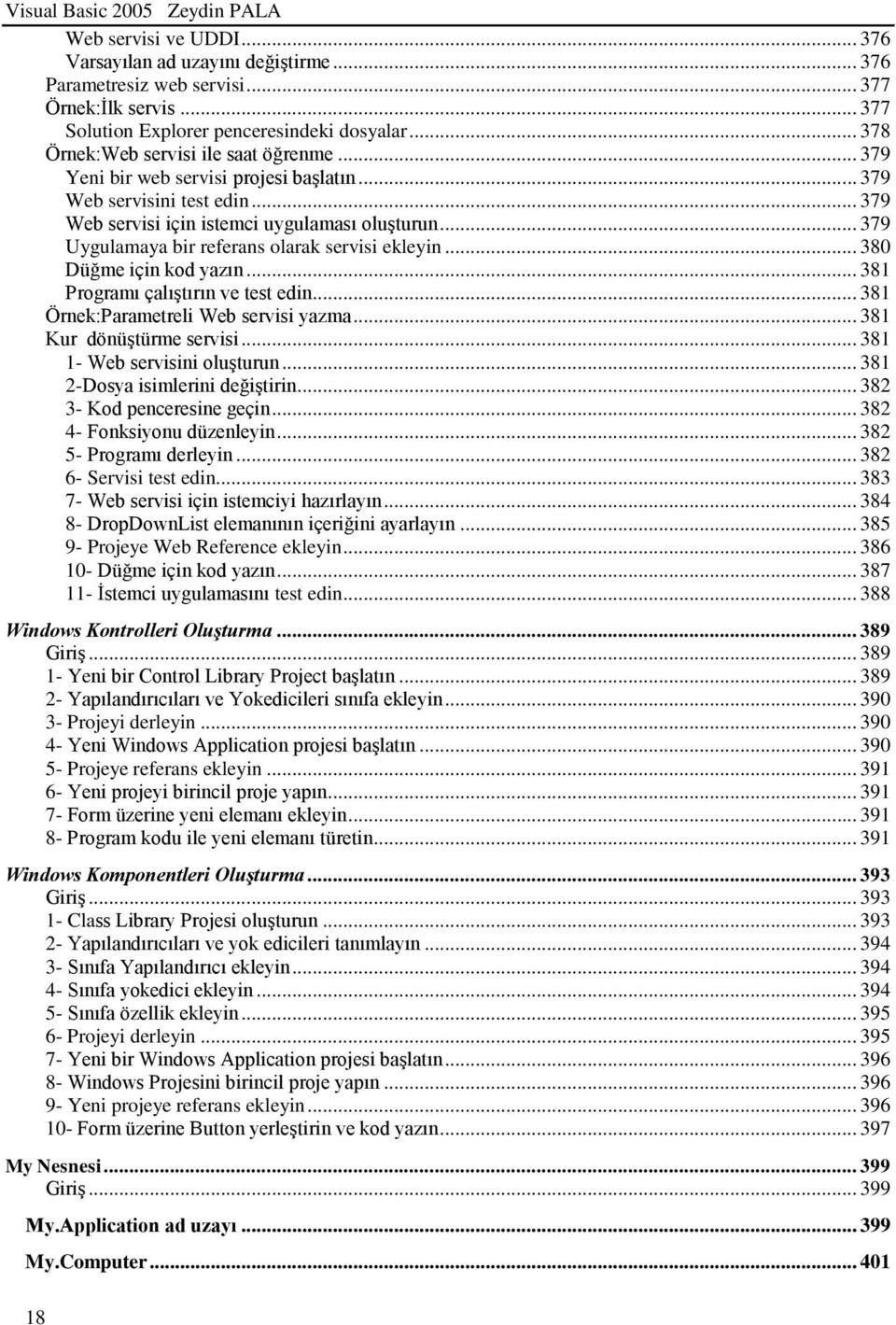 .. 379 Uygulamaya bir referans olarak servisi ekleyin... 380 Düğme için kod yazın... 381 Programı çalıştırın ve test edin... 381 Örnek:Parametreli Web servisi yazma... 381 Kur dönüştürme servisi.