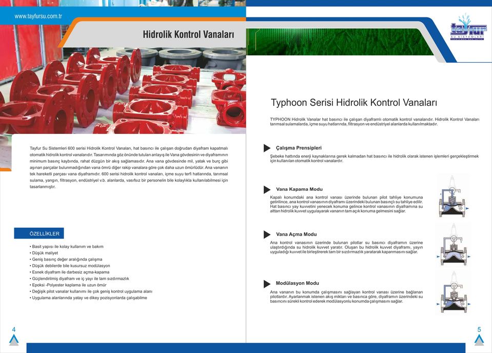 Tayfur Su Sistemleri 00 serisi Hidrolik Kontrol Vanaları, hat basıncı ile çalışan doğrudan diyafram kapatmalı otomatik hidrolik kontrol vanalarıdır.