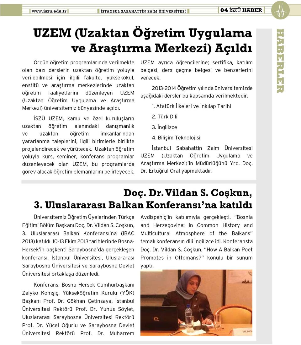 verilebilmesi için ilgili fakülte, yüksekokul, enstitü ve araştırma merkezlerinde uzaktan öğretim faaliyetlerini düzenleyen UZEM (Uzaktan Öğretim Uygulama ve Araştırma Merkezi) üniversitemiz