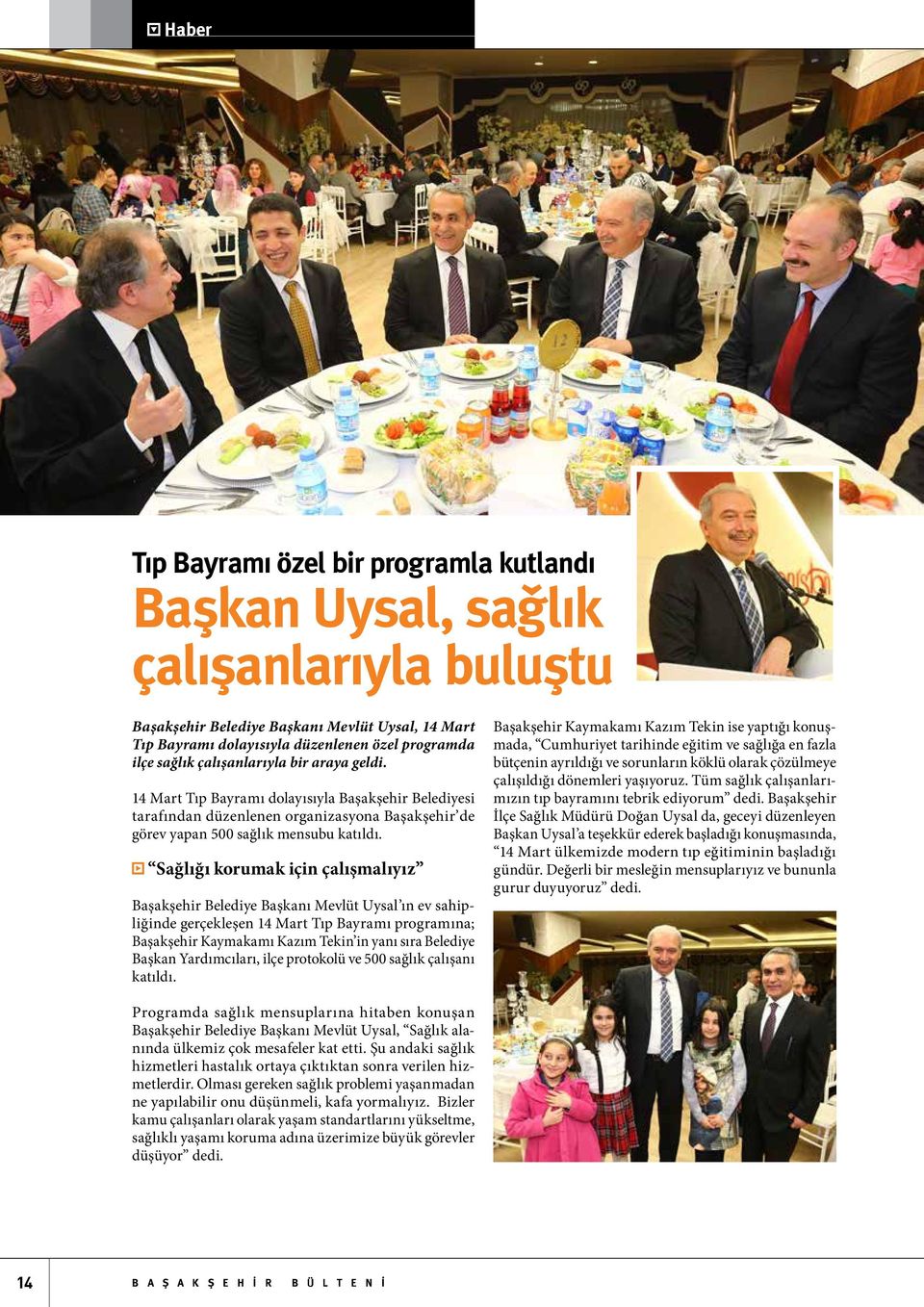 Sağlığı korumak için çalışmalıyız Başakşehir Belediye Başkanı Mevlüt Uysal ın ev sahipliğinde gerçekleşen 14 Mart Tıp Bayramı programına; Başakşehir Kaymakamı Kazım Tekin in yanı sıra Belediye Başkan