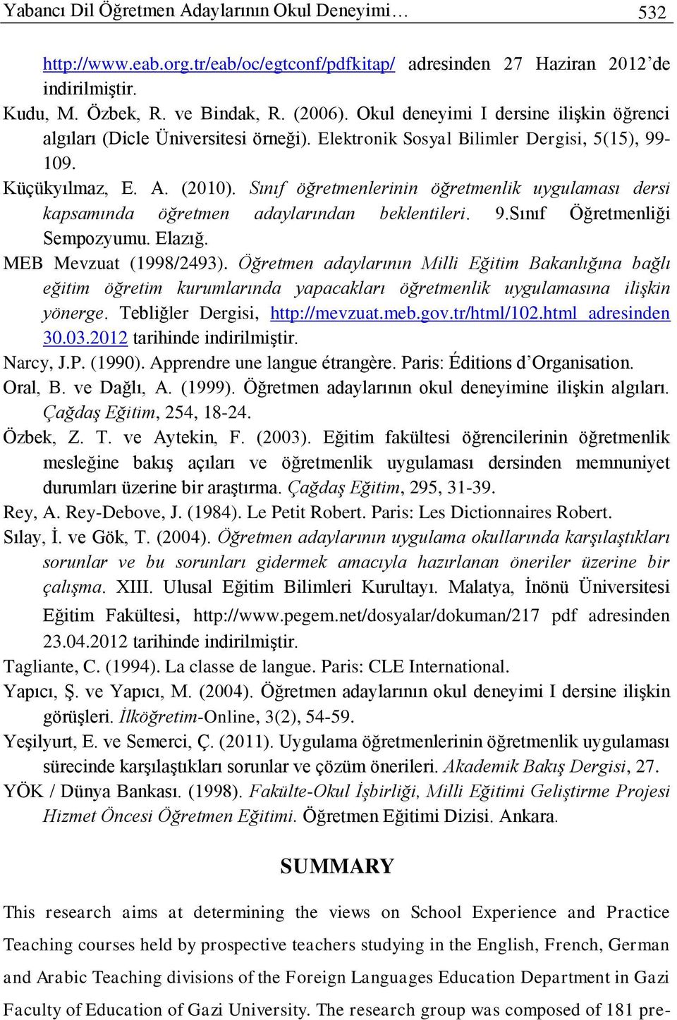 Sınıf öğretmenlerinin öğretmenlik uygulaması dersi kapsamında öğretmen adaylarından beklentileri. 9.Sınıf Öğretmenliği Sempozyumu. Elazığ. MEB Mevzuat (1998/2493).