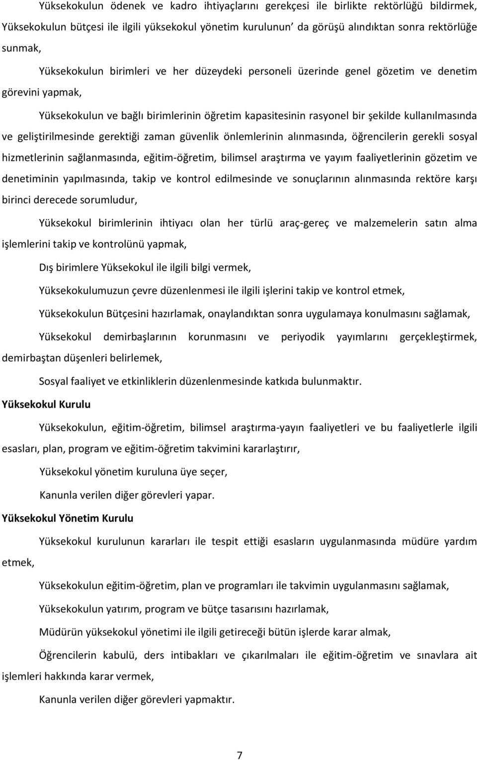 geliştirilmesinde gerektiği zaman güvenlik önlemlerinin alınmasında, öğrencilerin gerekli sosyal hizmetlerinin sağlanmasında, eğitim-öğretim, bilimsel araştırma ve yayım faaliyetlerinin gözetim ve