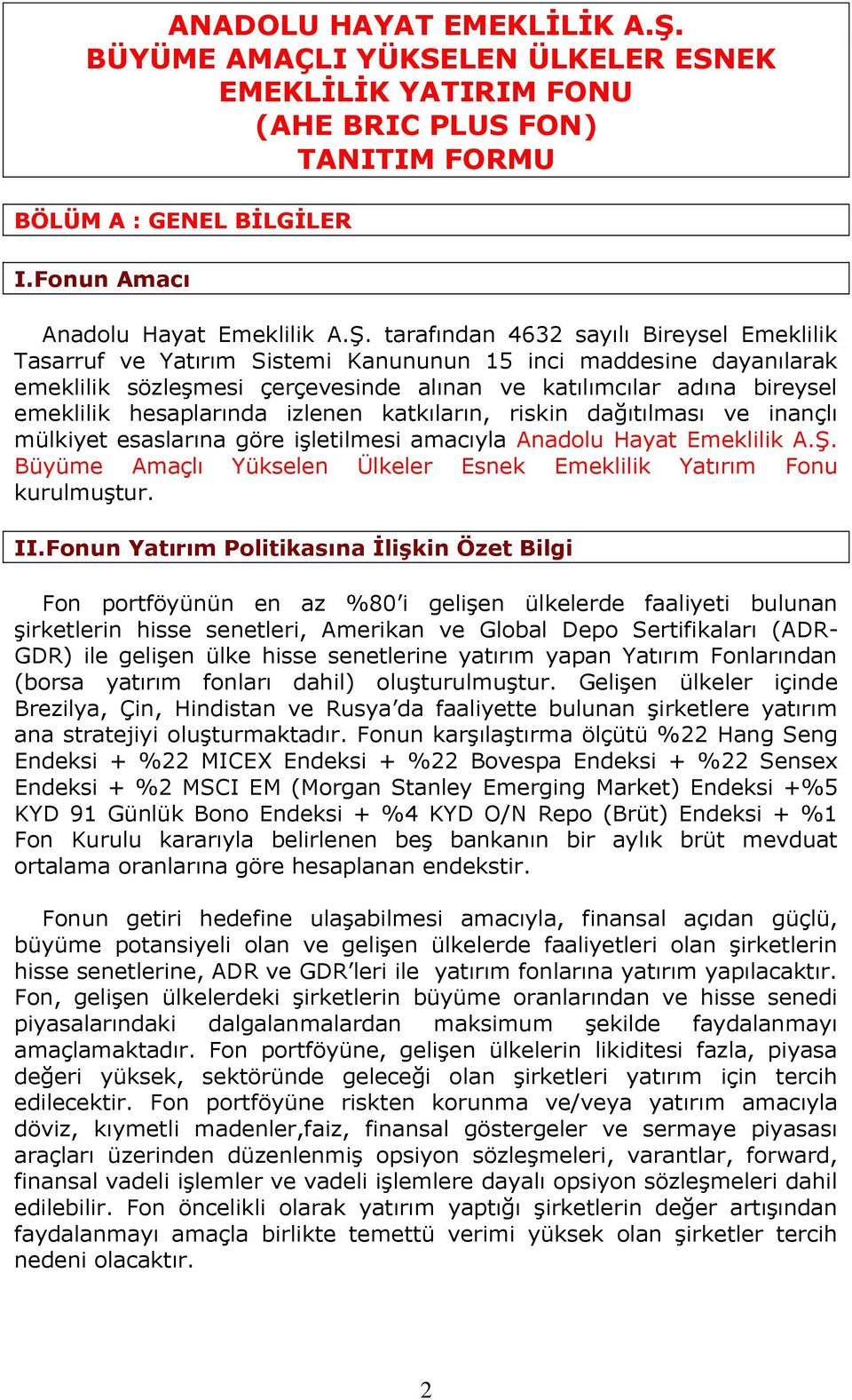 hesaplarında izlenen katkıların, riskin dağıtılması ve inançlı mülkiyet esaslarına göre işletilmesi amacıyla Anadolu Hayat Emeklilik A.Ş.