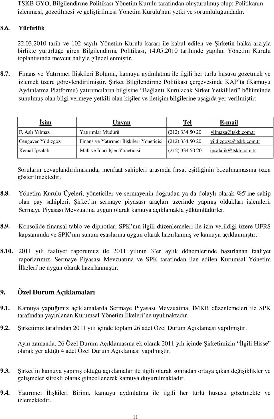 2010 tarihinde yapılan Yönetim Kurulu toplantısında mevcut haliyle güncellenmiştir. 8.7.