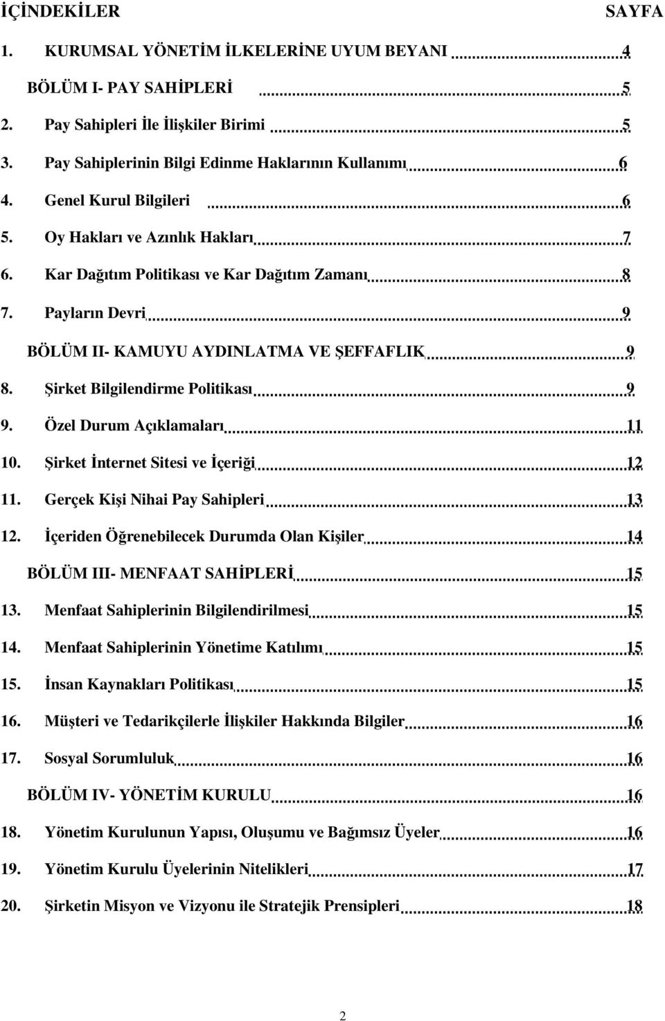 Şirket Bilgilendirme Politikası 9 9. Özel Durum Açıklamaları 11 10. Şirket İnternet Sitesi ve İçeriği 12 11. Gerçek Kişi Nihai Pay Sahipleri 13 12.