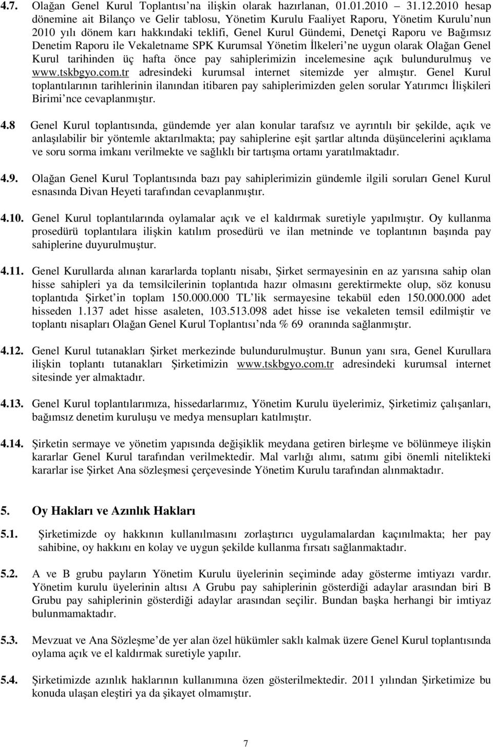 Raporu ile Vekaletname SPK Kurumsal Yönetim İlkeleri ne uygun olarak Olağan Genel Kurul tarihinden üç hafta önce pay sahiplerimizin incelemesine açık bulundurulmuş ve www.tskbgyo.com.