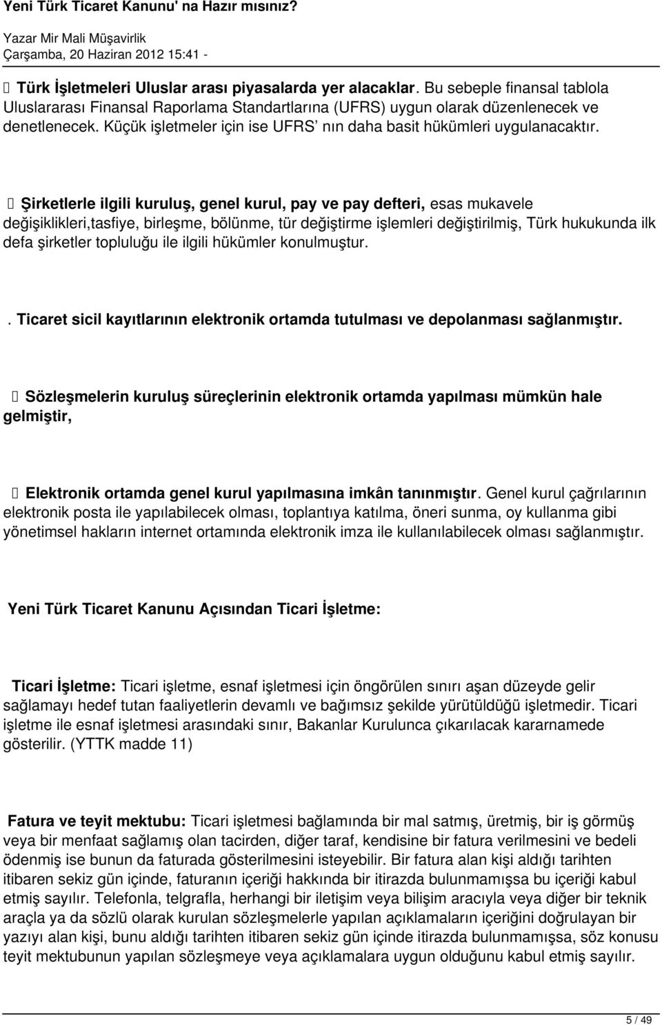 Şirketlerle ilgili kuruluş, genel kurul, pay ve pay defteri, esas mukavele değişiklikleri,tasfiye, birleşme, bölünme, tür değiştirme işlemleri değiştirilmiş, Türk hukukunda ilk defa şirketler