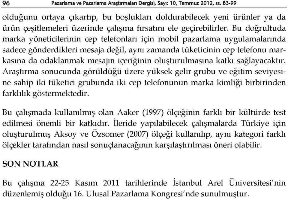 Bu doğrultuda marka yöneticilerinin cep telefonları için mobil pazarlama uygulamalarında sadece gönderdikleri mesaja değil, aynı zamanda tüketicinin cep telefonu markasına da odaklanmak mesajın