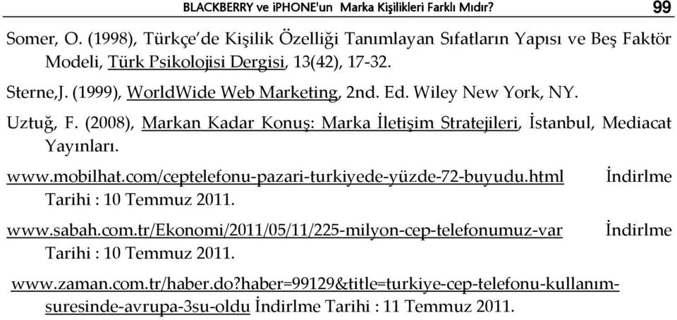 Ed. Wiley New York, NY. Uztuğ, F. (2008), Markan Kadar Konuş: Marka İletişim Stratejileri, İstanbul, Mediacat Yayınları. www.mobilhat.