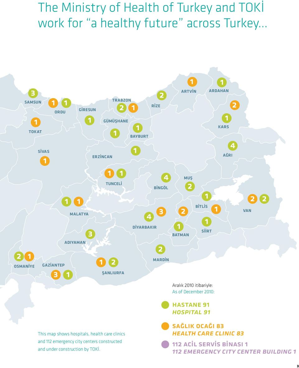 SİİRT 1 ARDAHAN 1 1 KARS AĞRI 2 4 VAN 2 2 Aralık 2010 itibariyle: As of December 2010: hastane 91 hospital 91 This map shows hospitals, health care clinics and 112